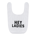 "Hey Ladies" Baby Bib