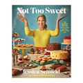 Not Too Sweet: 100 Dessert Recipes